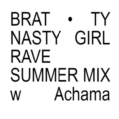 BRAT • TY NASTY GIRL RAVE SUMMER MIX