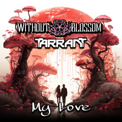 Tarrant & Without Blossom - My Love