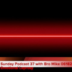 Sunday Podcast 37 with Bro Mike 061823 Emotional Leprosy