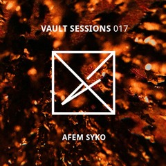 Vault Sessions #017 - Afem Syko
