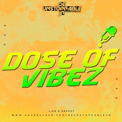 Dose Of Vibez - Mixed By: @deUnstoppableJR