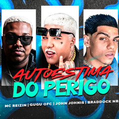 AUTOESTIMA DO PERIGO - MC REIZIN GUGU OFC E JOHN JOHNIS