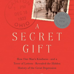 FREE PDF 📗 A Secret Gift: How One Man's Kindness--and a Trove of Letters--Revealed t