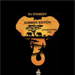 DJ CHUBZZY AFROBEATS MIX SUMMER EDITION 2022