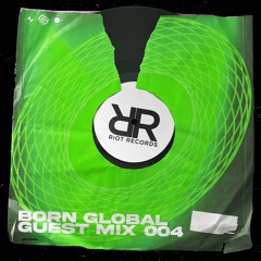 Riot Records Mix 004: BORN GLOBAL
