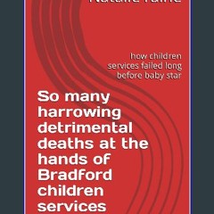 Read ebook [PDF] 📖 So many harrowing detrimental deaths at the hands of Bradford children services