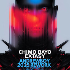 Chimo Bayo - Extasy -  Andrewboy 2025 rework