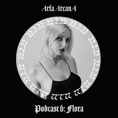 Arfa ArcanA Podcast 6: FLORA