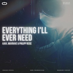 Ajax, maxrave & Philipp Reise - Everything I'll Ever Need [Extended Mix] [Free Download]