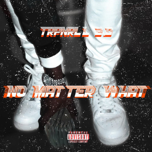 TrpNRll 2.0 - No Matter What Prod by. benny_