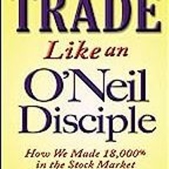 (ePUB) Download Trade Like an O'Neil Disciple: How We Made 18,000% in the Stock Market  BY : Pa