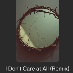 I Don't Care at All (Remix)