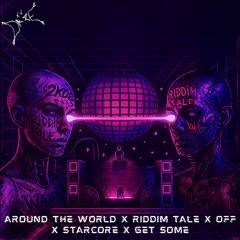 Around The World x Riddim Tale x Off x Starcore x Get Some (DAZE EDIT) [FREE DL]