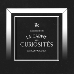 La Cabine des Curiosités avec Yan Wagner (Septembre 2021)
