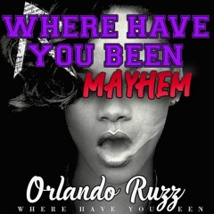 Where Have You Been Mayhem (Orlando Ruzz)