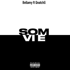 SOM VI E - Bellamy. ft Qnatch G  x bala x BOB
