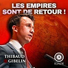 Thibaud Gibelin : L’empire européen, du désastre organisé à l’horizon nécessaire