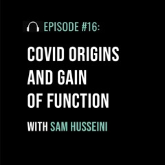 COVID Origins and Gain of Function with Sam Husseini
