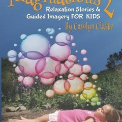 download KINDLE 💑 Imaginations 2: Relaxation Stories and Guided Imagery for Kids by