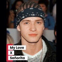 Justin Timberlake - My Love X Senorita (Mas edit)