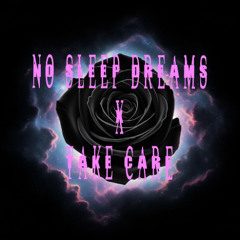 No Sleep Dreams X Take Care (NYX Mashup)