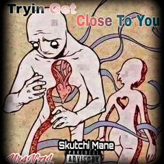 Tryin  Get Close To You