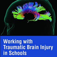 [Get] PDF 🖍️ Working with Traumatic Brain Injury in Schools: Transition, Assessment,