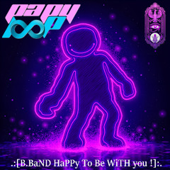 B.BaND HaPPy To Be WiTH you !