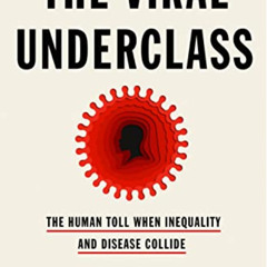 Access EBOOK 💙 The Viral Underclass: The Human Toll When Inequality and Disease Coll