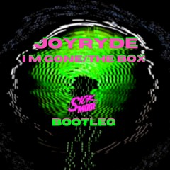 Joyryde - I'm Gone/The Box (Sickmode Bootleg)