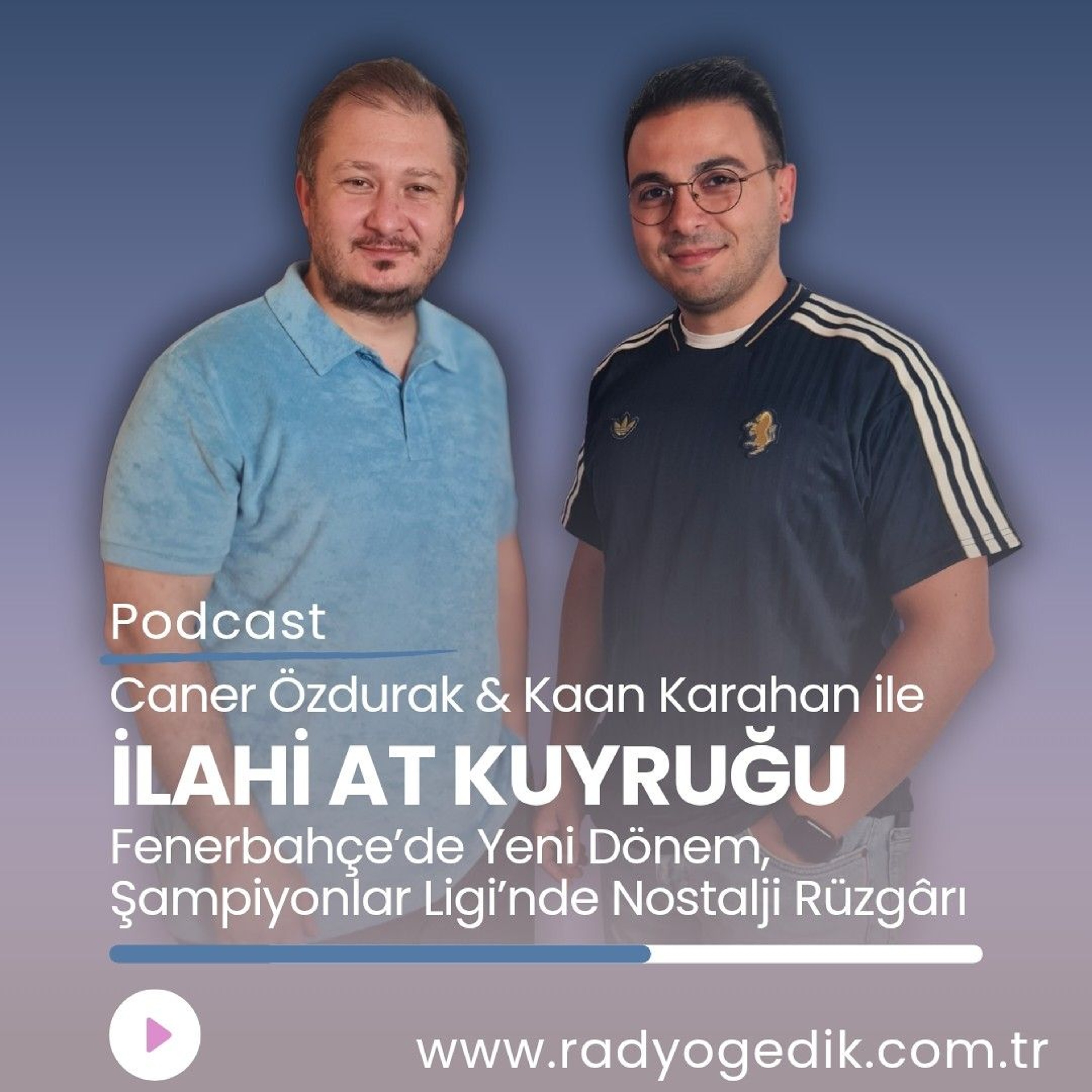 İLAHİ AT KUYRUĞU-Fenerbahçe'de Yeni Dönem Şampiyonlar Ligi'nde Nostalji Rüzgarı episode artwork