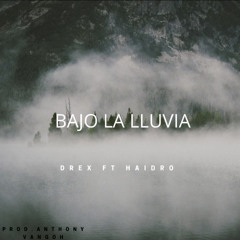Bajo la lluvia Drex Ft. Haidro