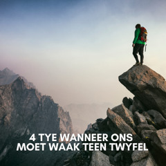 4 Tye wanneer ons moet waak teen twyfel. (28 Sept 2025).