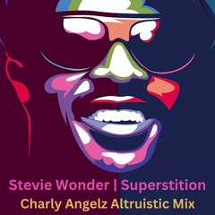 Stevie Wonder - Superstition | Charly Angelz Altruistic Mix