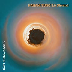 Kaifi Khalil - Kahani Suno 2.0 (Kaashu Remix)