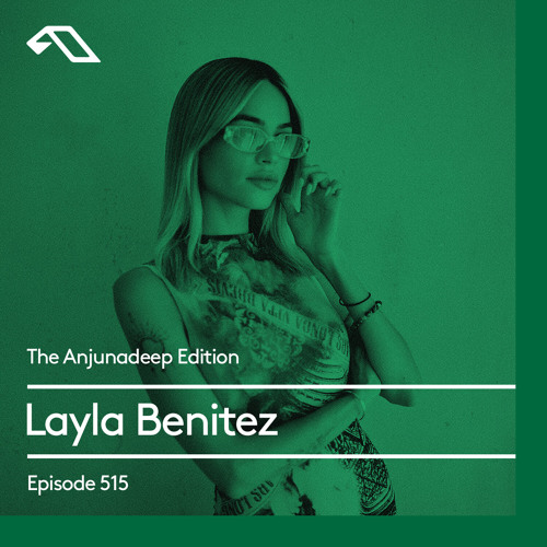 The Anjunadeep Edition 515 with Layla Benitez