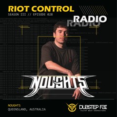 NOUGHTS - Riot Control Radio 028