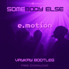 SOMEBODY ELSE - VAYKAY BOOTLEG (FREE DOWNLOAD)