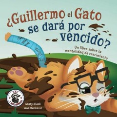 Read^^ ✨ ¿Guillermo el Gato se dará por vencido?: Un libro sobre la mentalidad de crecimiento. (Za