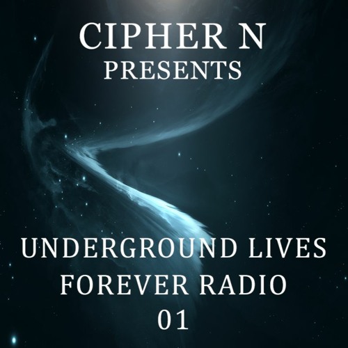 Cipher N presents Underground Lives Forever Radio 01