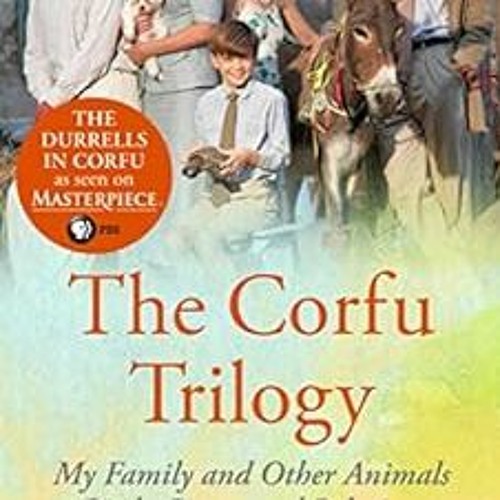 VIEW EBOOK EPUB KINDLE PDF The Corfu Trilogy: My Family and Other Animals; Birds, Beasts and Relativ