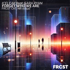 Iceleak - Forget Who We Are (feat. Sara Ryan)
