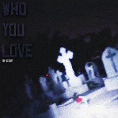 Who you love (prod. vanquish)