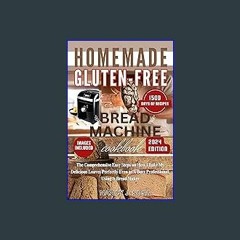 ??pdf^^ ✨ Homemade Gluten-Free Bread Machine Cookbook: The Comprehensive Easy Steps on How I Bake