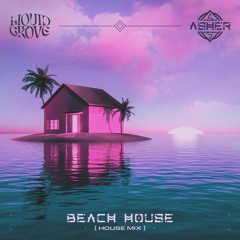 Beach House (House Mix) w/ Liquid Grove