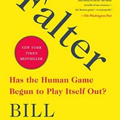 Read EPUB KINDLE PDF EBOOK Falter: Has the Human Game Begun to Play Itself Out? by  B