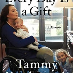 Read [EBOOK EPUB KINDLE PDF] Every Day Is a Gift: A Memoir by  Tammy Duckworth 📧