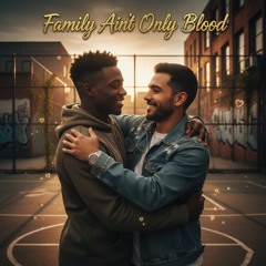 Family Ain't Only Blood