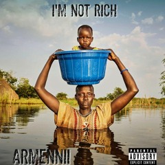 Armennii - I'm Not Rich ft. The King's Son, Blacko (Prod. By TunnaBeatz)