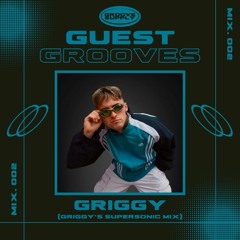 GUEST GROOVES 002 - GRIGGY (GRIGGY'S SUPERSONIC MIX)